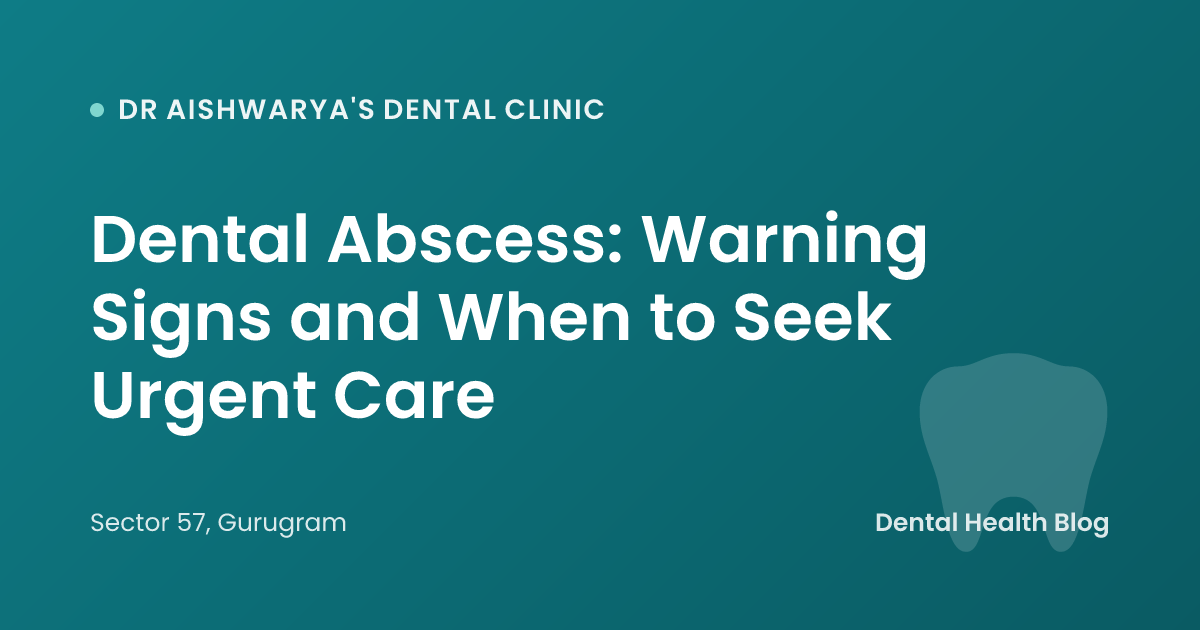 Dental Abscess: Warning Signs and When to Seek Urgent Care