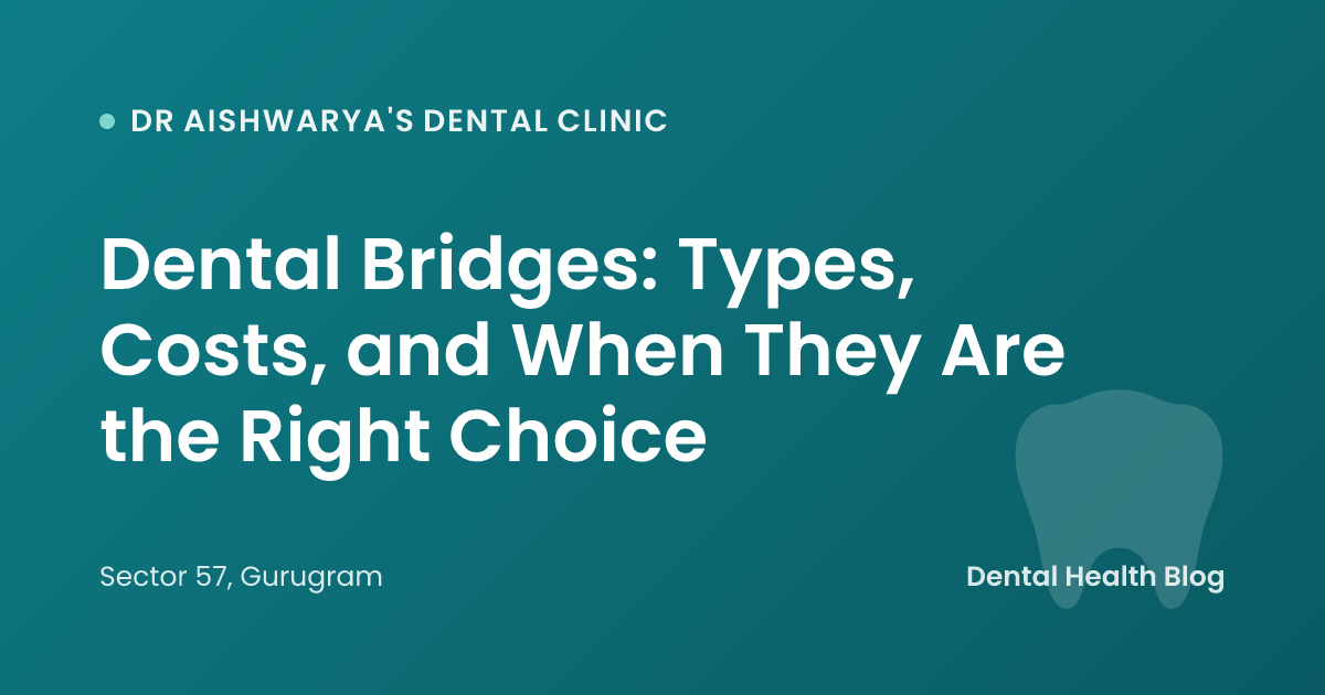 Dental Bridges: Types, Costs, and When They Are the Right Choice