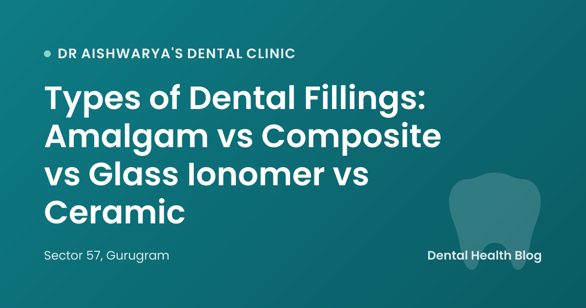 Types of Dental Fillings: Amalgam vs Composite vs Glass Ionomer vs Ceramic