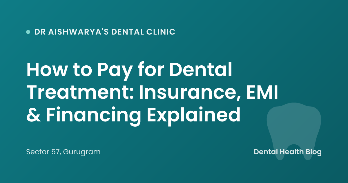 How to Pay for Dental Treatment: Insurance, EMI & Financing Explained