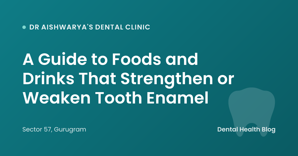 A Guide to Foods and Drinks That Strengthen or Weaken Tooth Enamel