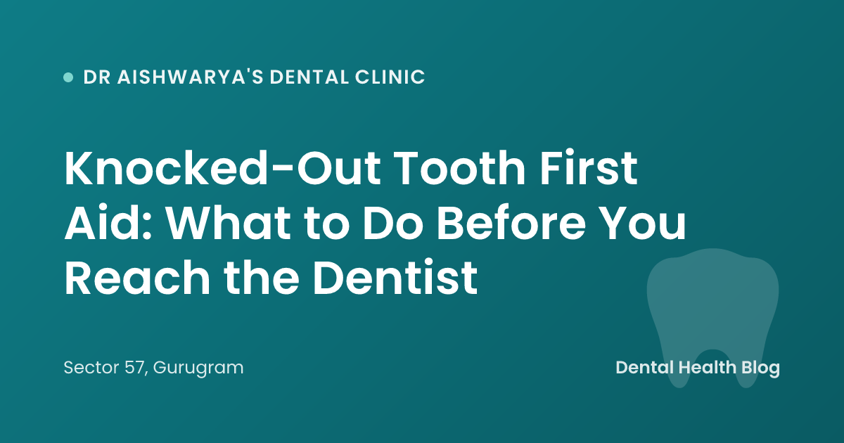 Knocked-Out Tooth First Aid: What to Do Before You Reach the Dentist