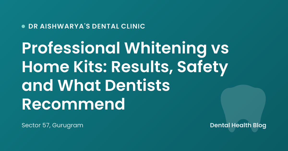 Professional Whitening vs Home Kits: Results, Safety and What Dentists Recommend