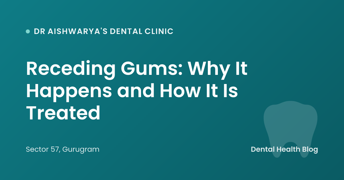 Receding Gums: Why It Happens and How It Is Treated