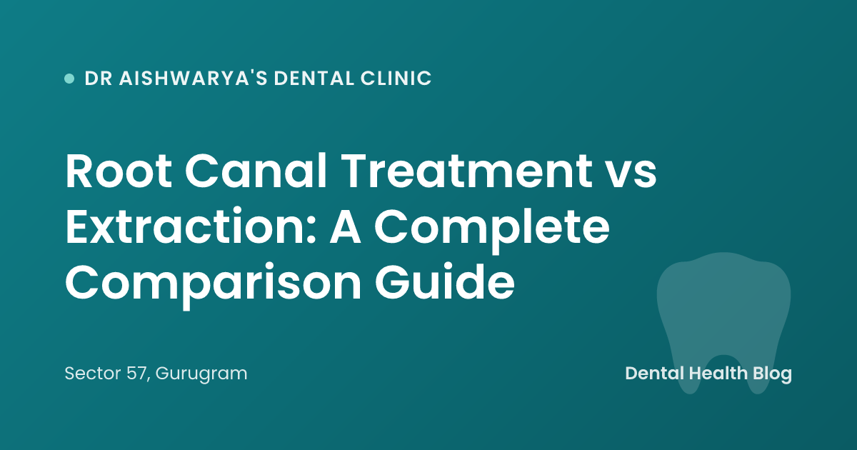 Root Canal Treatment vs Extraction: A Complete Comparison Guide