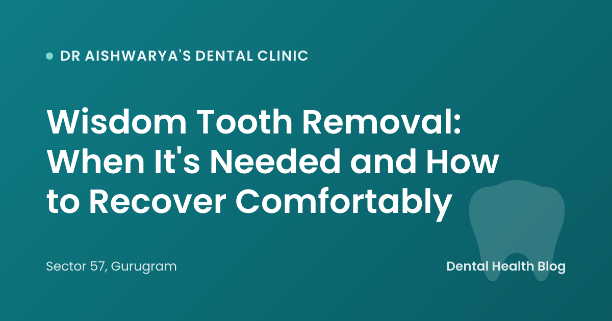 Wisdom Tooth Removal: When It's Needed and How to Recover Comfortably